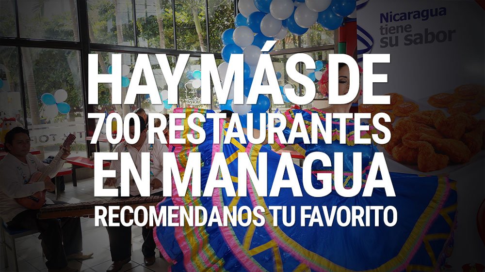 Hay más de 700 restaurantes en Managua ¿Cuál es tu favorito? (encuesta)