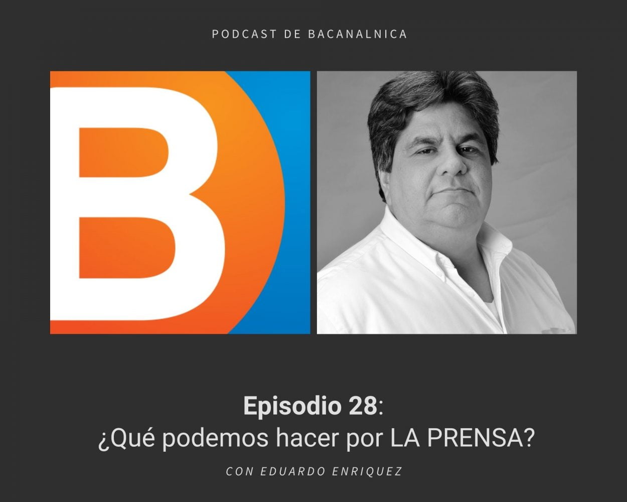 Episodio 28 del podcast de Bacanalnica, con Eduardo Enriquez