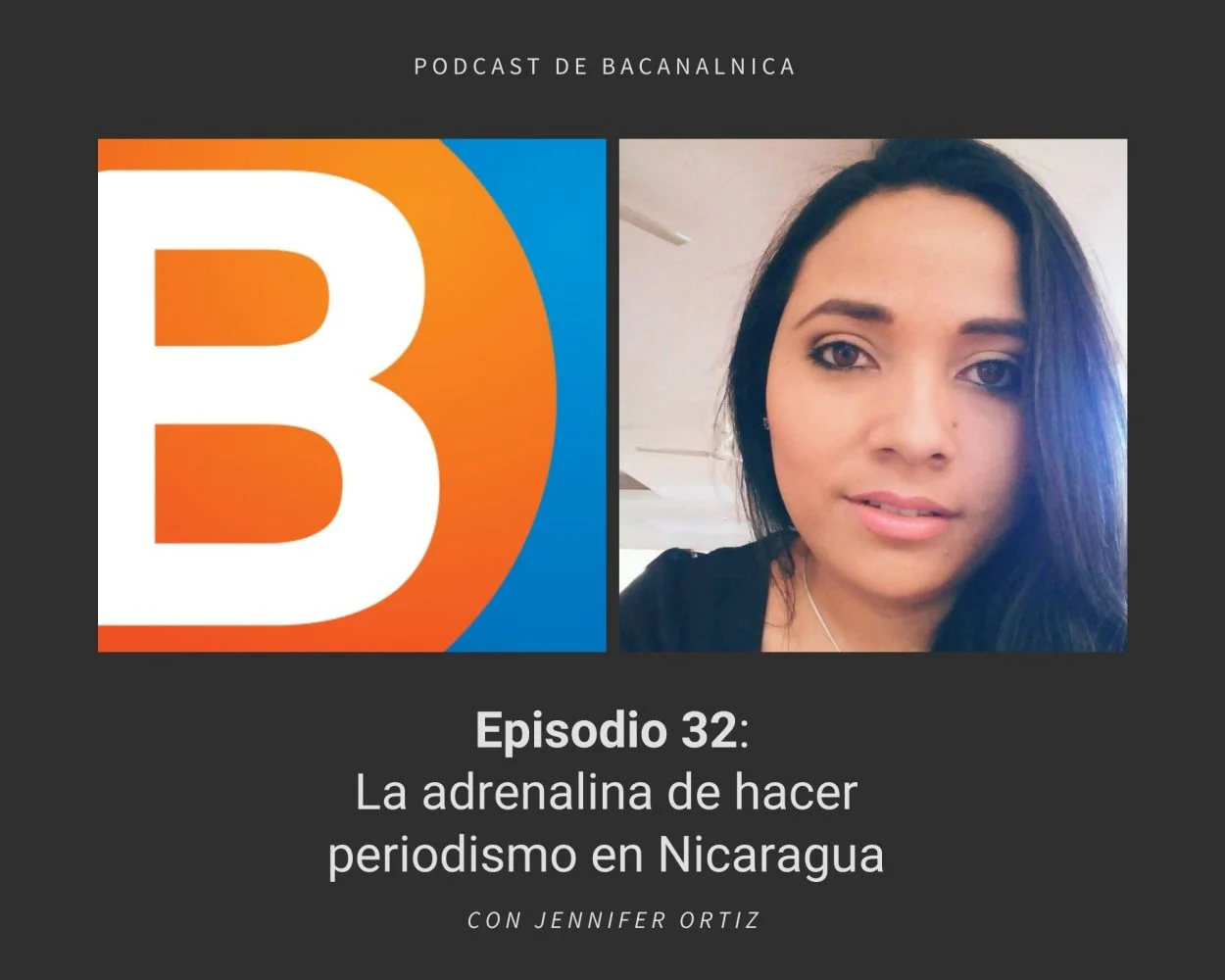 Episodio 32 del podcast de Bacanalnica, con Jennifer Ortiz