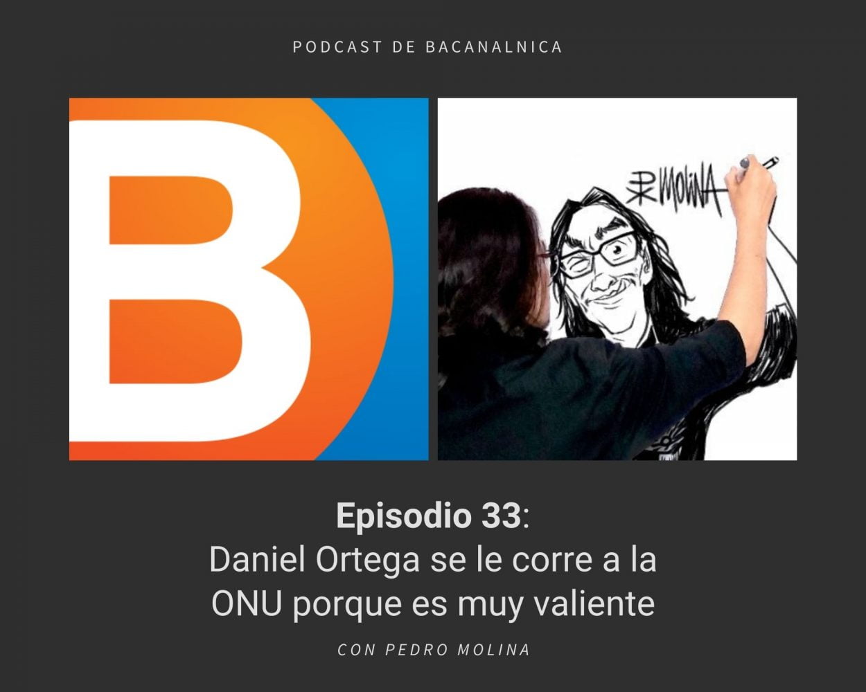 Episodio 33 del podcast de Bacanalnica, con Pedro Molina