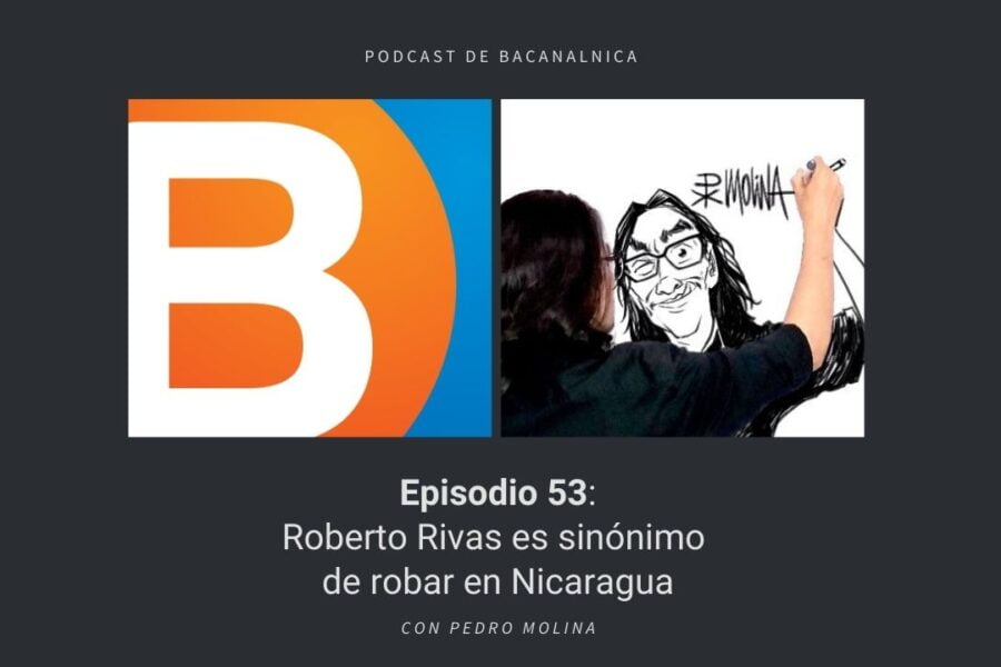 Episodio 53 del podcast de Bacanalnica, con Pedro Molina
