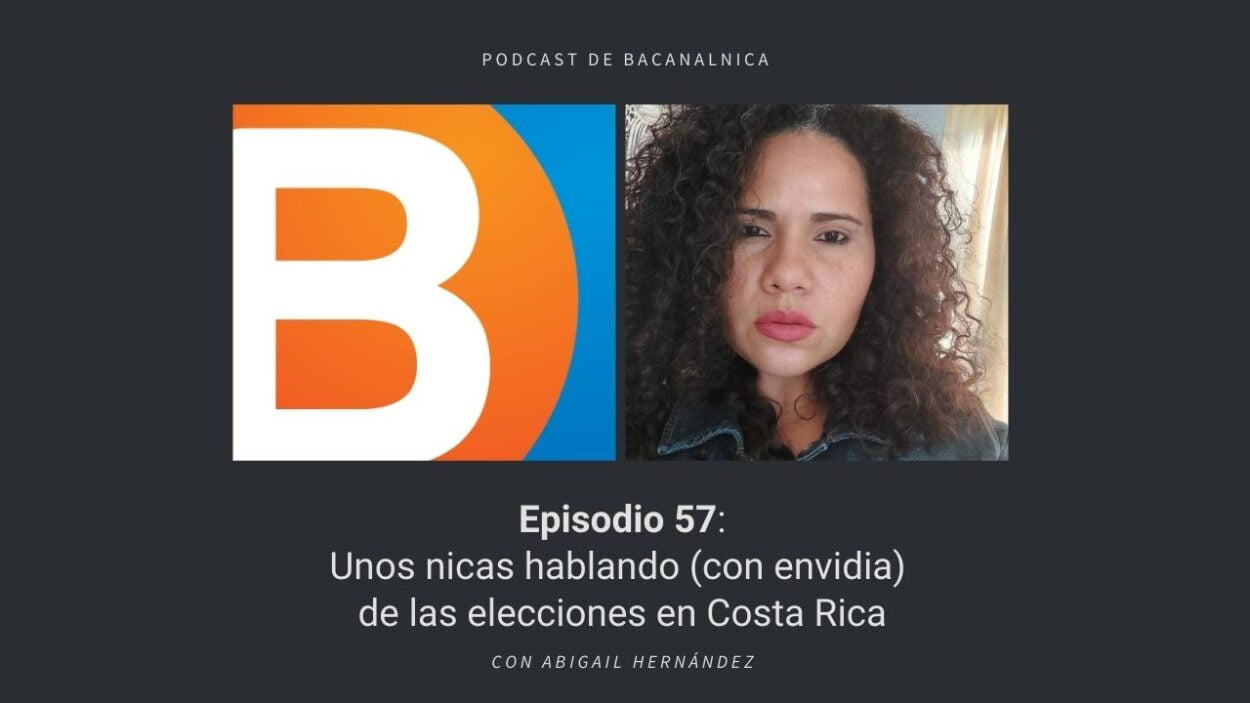 Episodio 57 del podcast de Bacanalnica, con Abigail Hernández