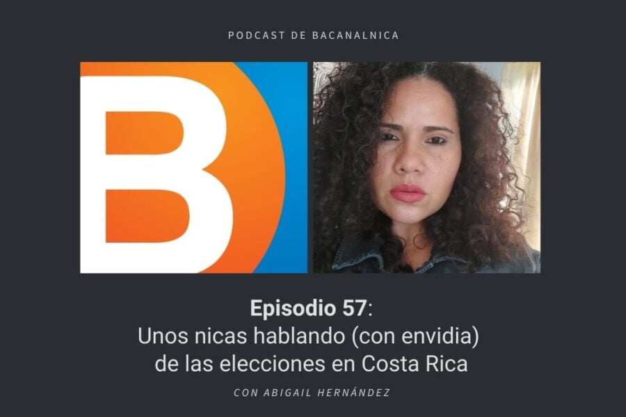 Episodio 57 del podcast de Bacanalnica, con Abigail Hernández