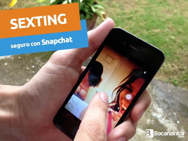 Guía Bacanalnica para enviar fotos «en bola» (Sexting seguro con Snapchat)